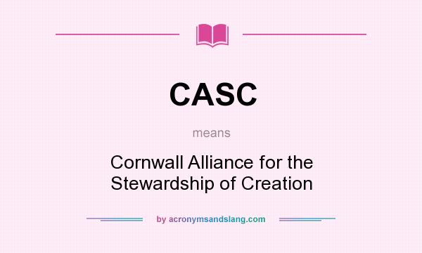What does CASC mean? It stands for Cornwall Alliance for the Stewardship of Creation