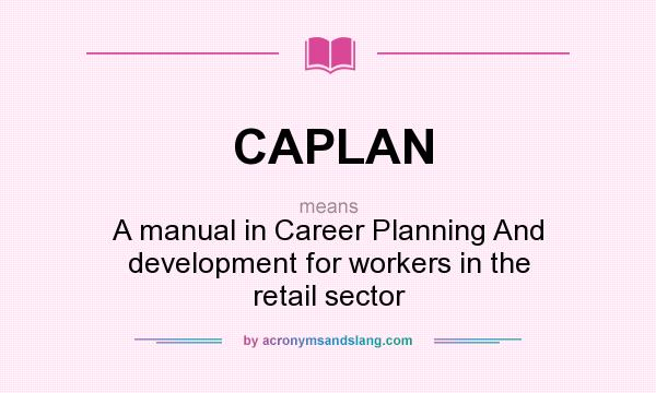 What does CAPLAN mean? It stands for A manual in Career Planning And development for workers in the retail sector