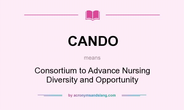 What does CANDO mean? It stands for Consortium to Advance Nursing Diversity and Opportunity