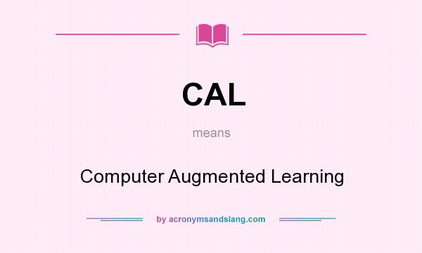What does CAL mean? It stands for Computer Augmented Learning