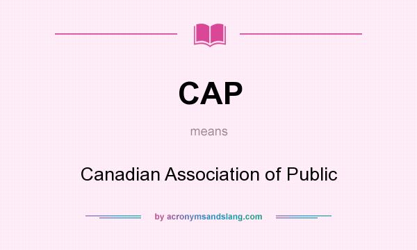 What does CAP mean? It stands for Canadian Association of Public