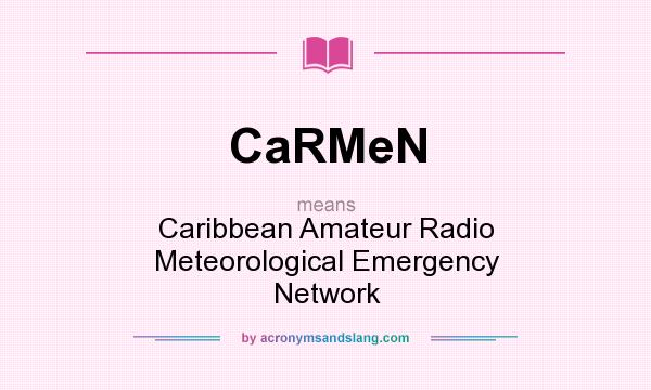 What does CaRMeN mean? It stands for Caribbean Amateur Radio Meteorological Emergency Network