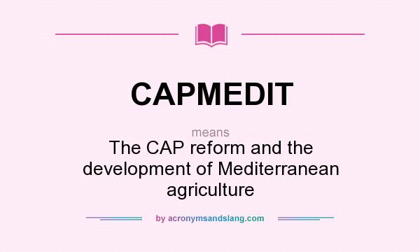 What does CAPMEDIT mean? It stands for The CAP reform and the development of Mediterranean agriculture