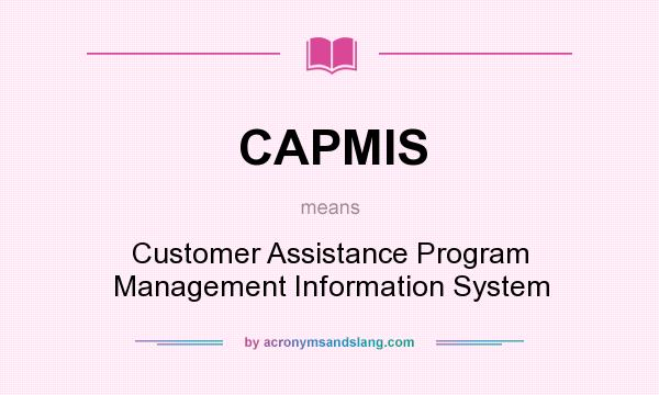 What does CAPMIS mean? It stands for Customer Assistance Program Management Information System