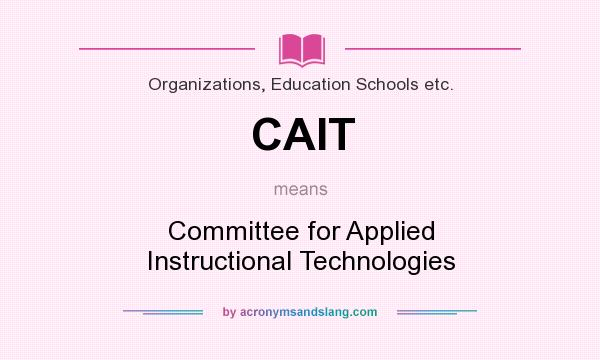 What does CAIT mean? It stands for Committee for Applied Instructional Technologies