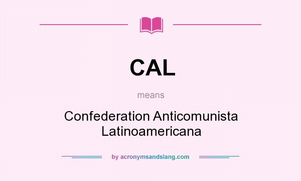 What does CAL mean? It stands for Confederation Anticomunista Latinoamericana