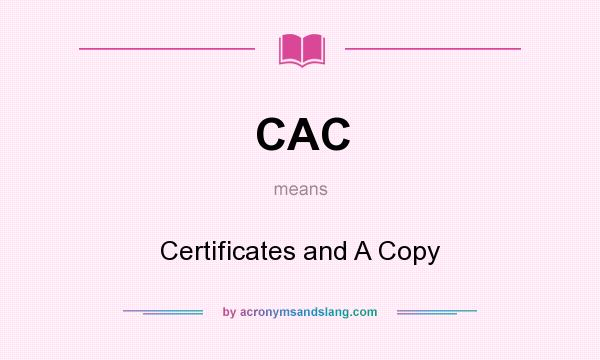What does CAC mean? It stands for Certificates and A Copy