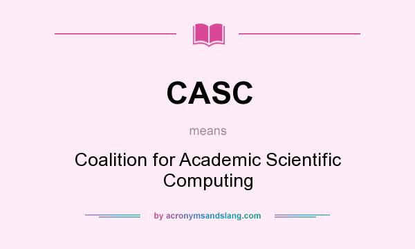 What does CASC mean? It stands for Coalition for Academic Scientific Computing