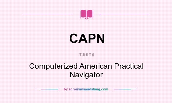 What does CAPN mean? It stands for Computerized American Practical Navigator
