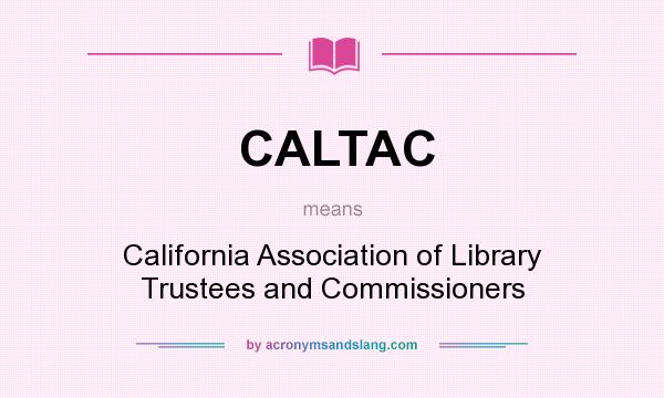 What does CALTAC mean? It stands for California Association of Library Trustees and Commissioners