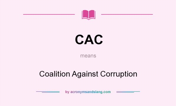 What does CAC mean? It stands for Coalition Against Corruption