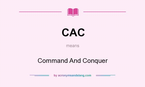 What does CAC mean? It stands for Command And Conquer