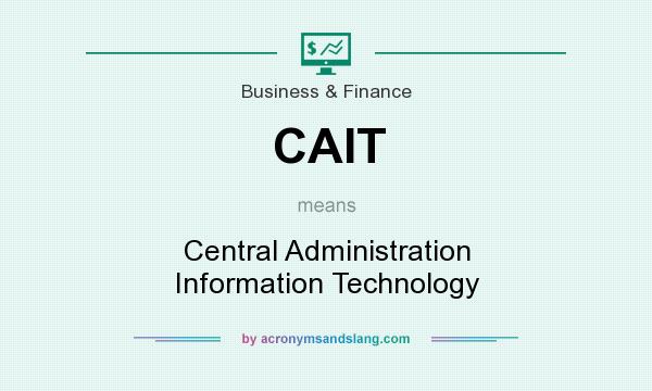 What does CAIT mean? It stands for Central Administration Information Technology