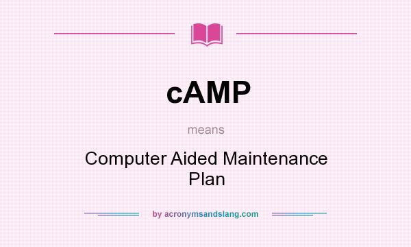 What does cAMP mean? It stands for Computer Aided Maintenance Plan