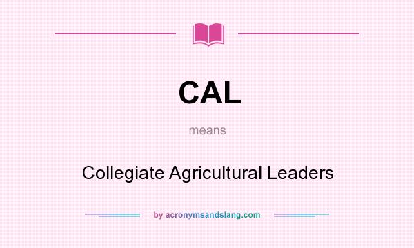 What does CAL mean? It stands for Collegiate Agricultural Leaders