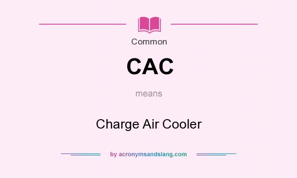 What does CAC mean? It stands for Charge Air Cooler