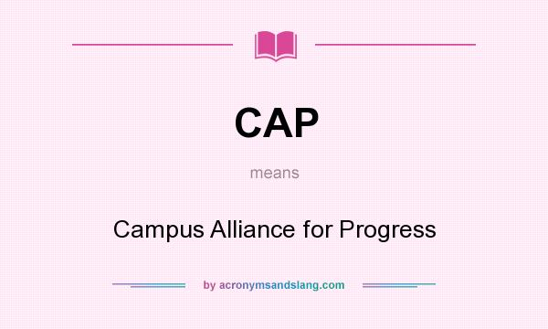 What does CAP mean? It stands for Campus Alliance for Progress