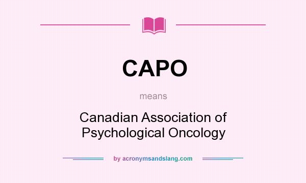 What does CAPO mean? It stands for Canadian Association of Psychological Oncology