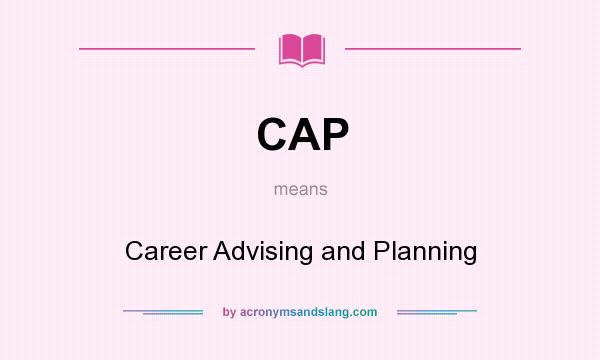 What does CAP mean? It stands for Career Advising and Planning