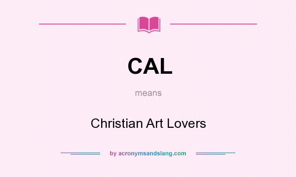 What does CAL mean? It stands for Christian Art Lovers