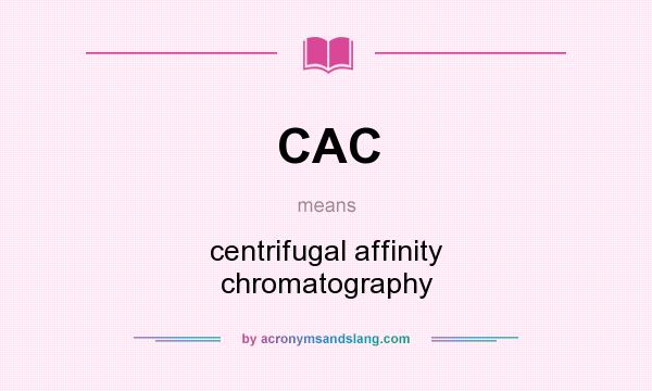 What does CAC mean? It stands for centrifugal affinity chromatography