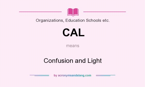 What does CAL mean? It stands for Confusion and Light