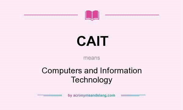 What does CAIT mean? It stands for Computers and Information Technology
