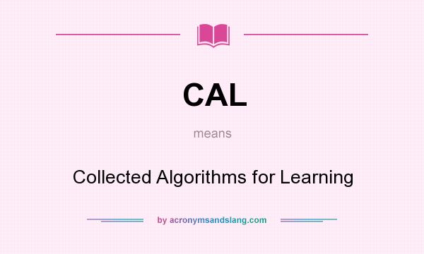What does CAL mean? It stands for Collected Algorithms for Learning