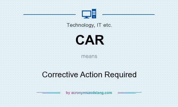 What does CAR mean? It stands for Corrective Action Required