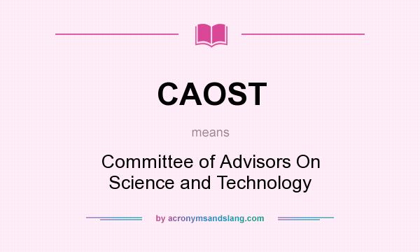 What does CAOST mean? It stands for Committee of Advisors On Science and Technology