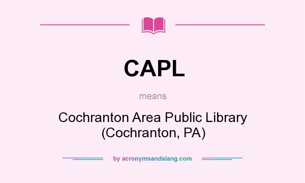 What does CAPL mean? It stands for Cochranton Area Public Library (Cochranton, PA)