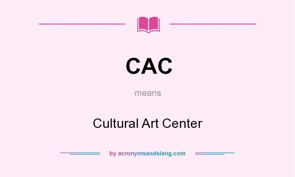 What does CAC mean? It stands for Cultural Art Center