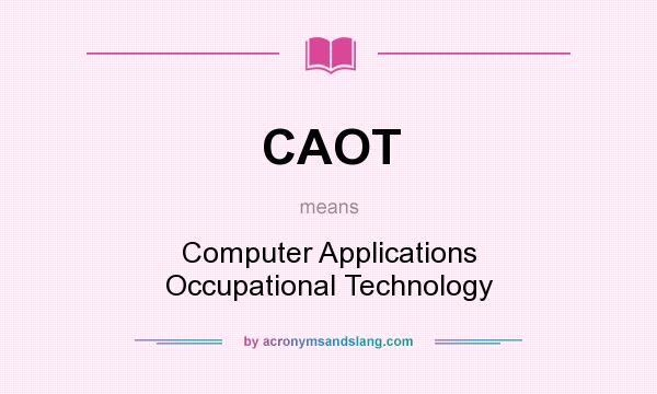 What does CAOT mean? It stands for Computer Applications Occupational Technology