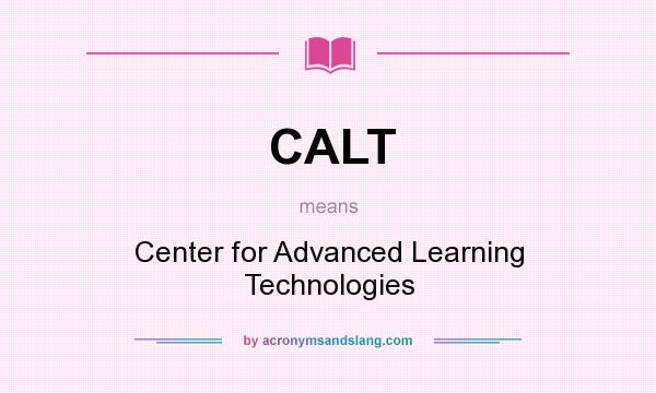 What does CALT mean? It stands for Center for Advanced Learning Technologies