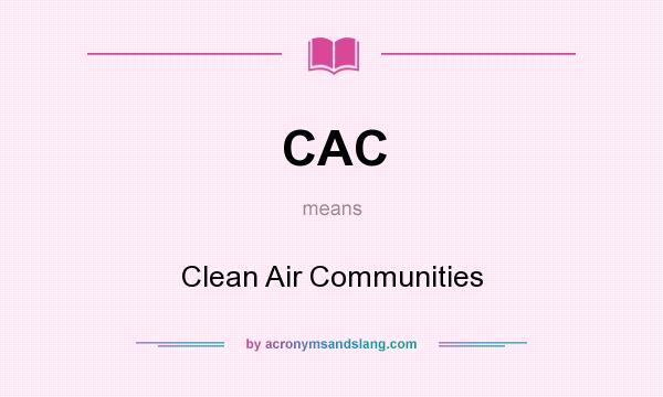 What does CAC mean? It stands for Clean Air Communities