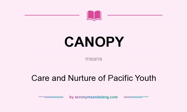 What does CANOPY mean? It stands for Care and Nurture of Pacific Youth