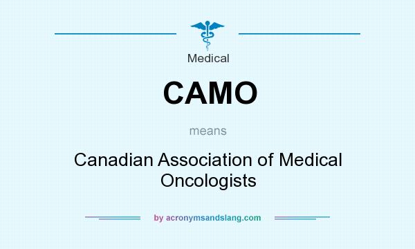 What does CAMO mean? It stands for Canadian Association of Medical Oncologists