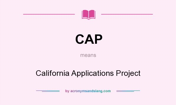 What does CAP mean? It stands for California Applications Project