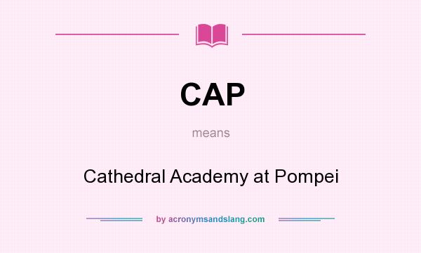 What does CAP mean? It stands for Cathedral Academy at Pompei