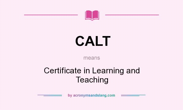 What does CALT mean? It stands for Certificate in Learning and Teaching