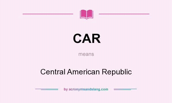 What does CAR mean? It stands for Central American Republic