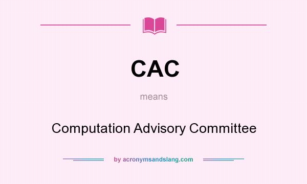 What does CAC mean? It stands for Computation Advisory Committee