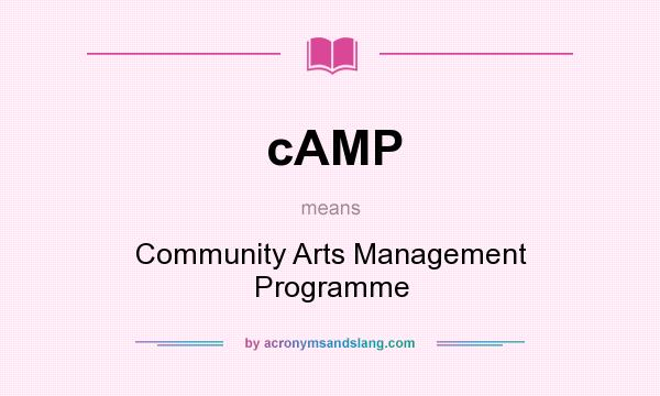 What does cAMP mean? It stands for Community Arts Management Programme