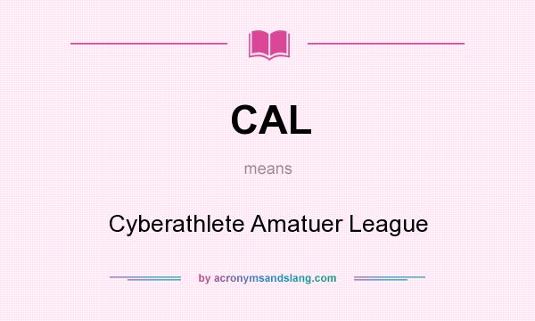 What does CAL mean? It stands for Cyberathlete Amatuer League