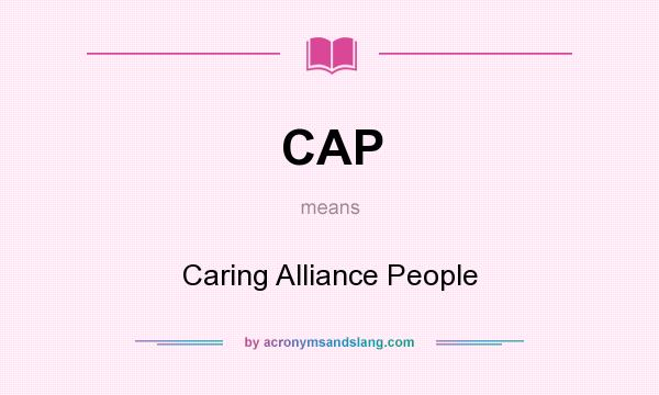 What does CAP mean? It stands for Caring Alliance People