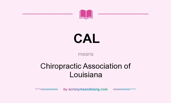 What does CAL mean? It stands for Chiropractic Association of Louisiana