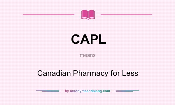 What does CAPL mean? It stands for Canadian Pharmacy for Less