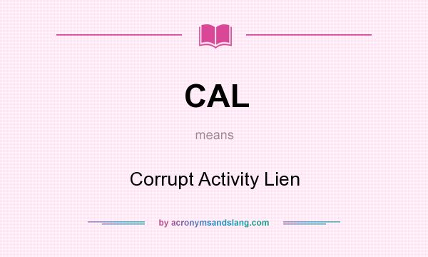What does CAL mean? It stands for Corrupt Activity Lien