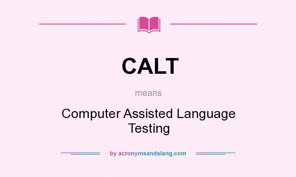 What does CALT mean? It stands for Computer Assisted Language Testing