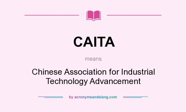 What does CAITA mean? It stands for Chinese Association for Industrial Technology Advancement
